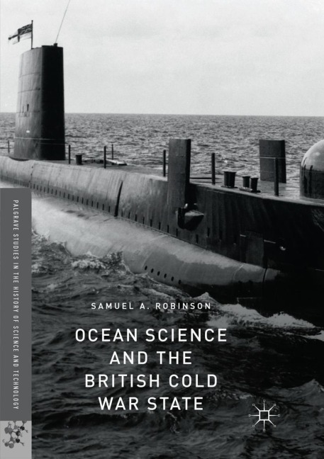 Ocean Science and the British Cold War State - Samuel A. Robinson