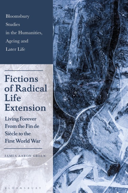 Fictions of Radical Life Extension - James Aaron Green