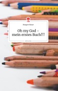 Cover-Bild zum Titel 'Oh my God - mein erstes Buch!!! Life is a Story - story.one' von 'Margret Moser'