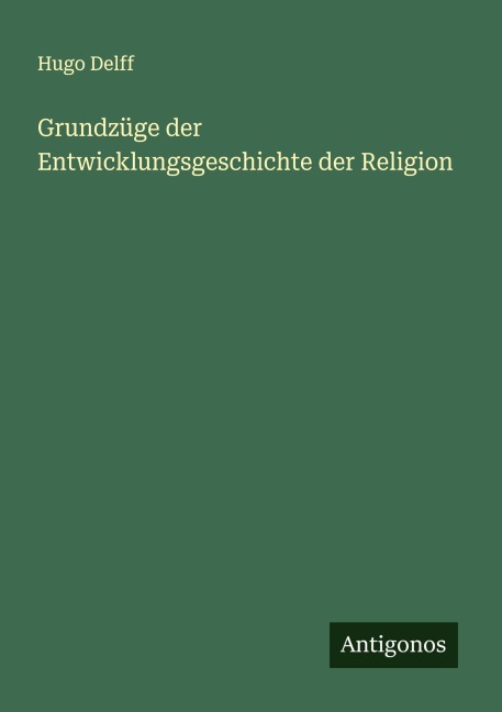 Grundzüge der Entwicklungsgeschichte der Religion - Hugo Delff