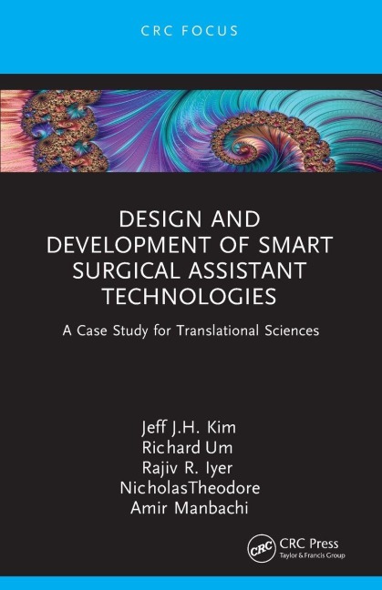Design and Development of Smart Surgical Assistant Technologies - Jeff J. H. Kim, Rajiv R. Iyer, Richard Um