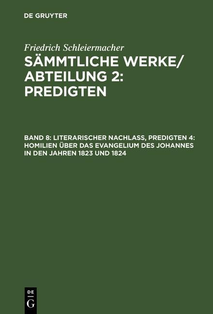 Literarischer Nachlaß, Predigten 4: Homilien über das Evangelium des Johannes in den Jahren 1823 und 1824 - Friedrich Schleiermacher