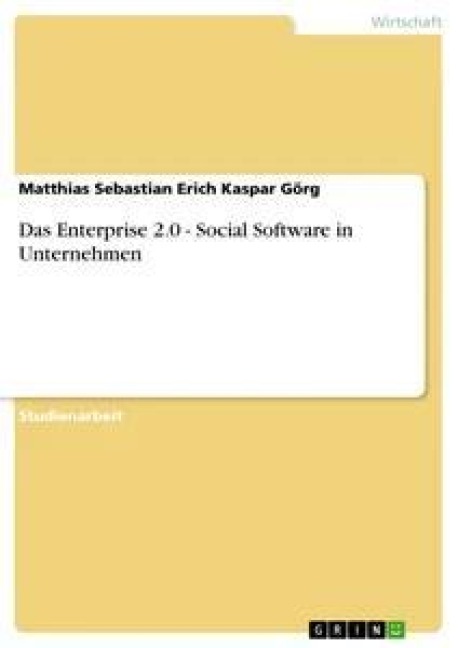 Das Enterprise 2.0 - Social Software in Unternehmen - Matthias Sebastian Erich Kaspar Görg