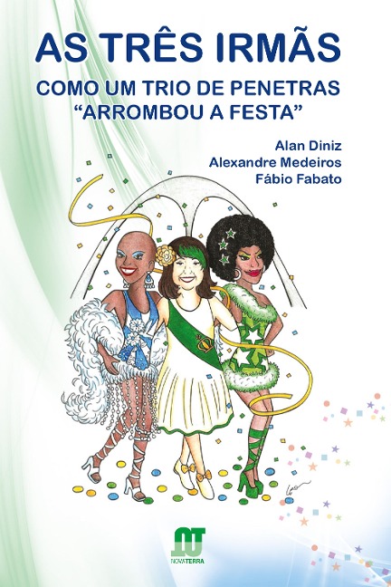 As três irmãs: Como um trio de penetras "arrombou a festa" - Alan Diniz, Alexandre Medeiros, Fábio Fabato