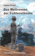 Cover-Bild zum Titel 'Das Wettrennen der Fichtenstämme' von 'Jochen Frickel'