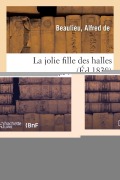 Cover-Bild zum Titel 'La jolie fille des halles. Tome 4' von 'Alfred de Beaulieu'