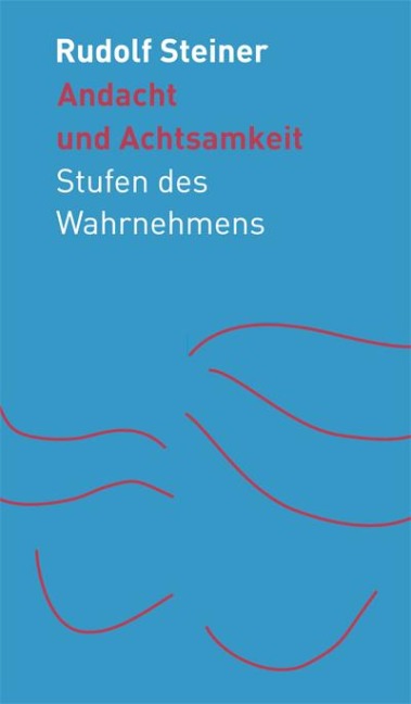 Andacht und Achtsamkeit - Rudolf Steiner