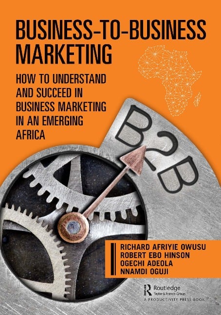Business-to-Business Marketing - Richard Owusu, Ogechi Adeola, Nnamdi Oguji, Robert Hinson