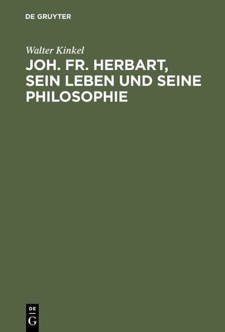 Joh. Fr. Herbart, sein Leben und seine Philosophie - Walter Kinkel