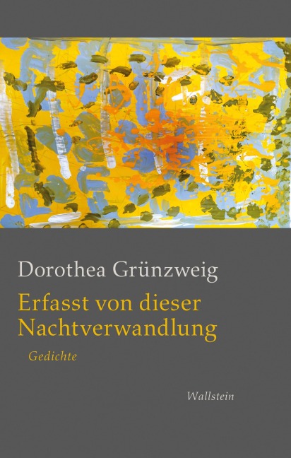 Erfasst von dieser Nachtverwandlung - Dorothea Grünzweig