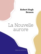 Cover-Bild zum Titel 'La Nouvelle aurore' von 'Robert Hugh Benson'