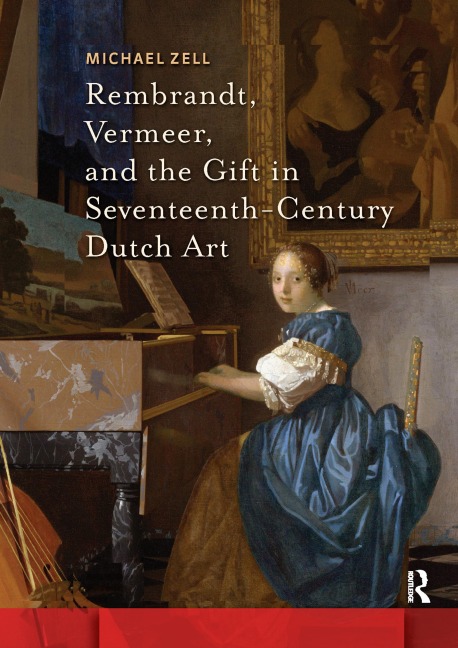 Rembrandt, Vermeer, and the Gift in Seventeenth-Century Dutch Art - Michael Zell
