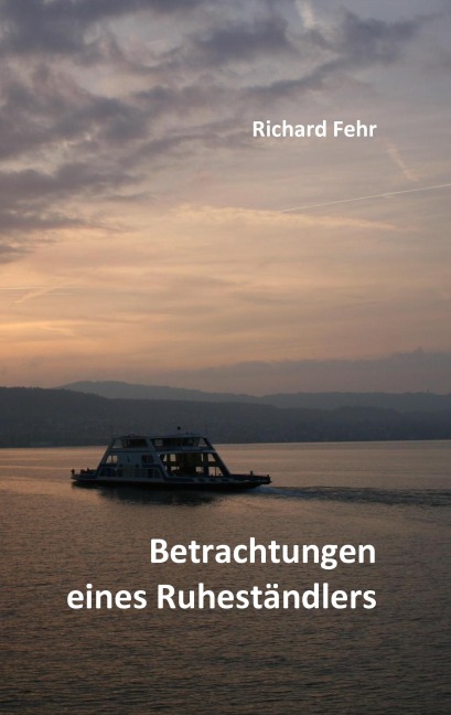 Betrachtungen eines Ruheständlers - Richard Fehr