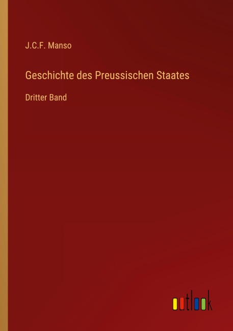 Geschichte des Preussischen Staates - J. C. F. Manso