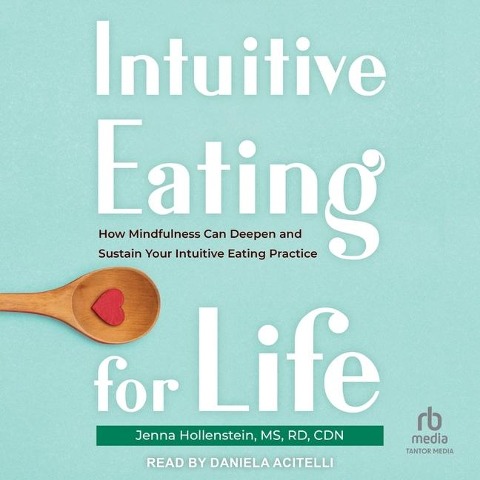 Intuitive Eating for Life: How Mindfulness Can Deepen and Sustain Your Intuitive Eating Practice - Cdn