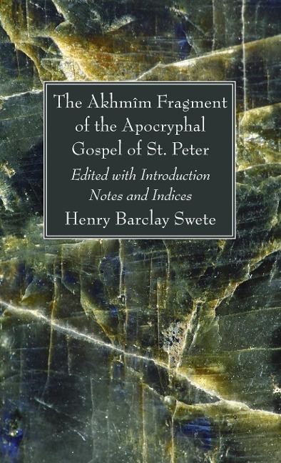 The Akhmîm Fragment of the Apocryphal Gospel of St. Peter - Henry Barclay Swete
