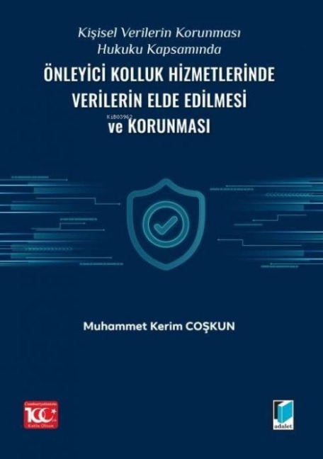 Kisisel Verilerin Korunmasi Hukuku Kapsaminda Önleyici Kolluk Hizmetlerinde Verilerin Elde Edilmesi ve Korunmasi - Muhammet Kerim Coskun