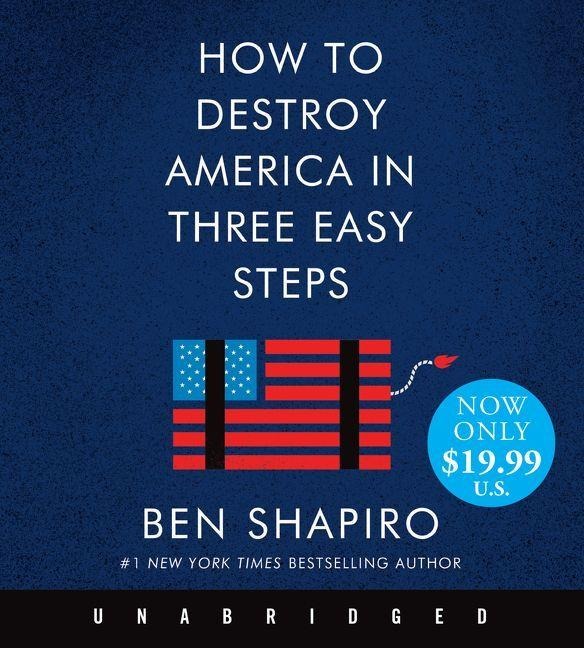 How to Destroy America in Three Easy Steps - Ben Shapiro