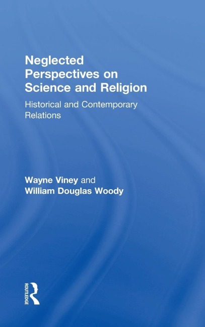 Neglected Perspectives on Science and Religion - Wayne Viney, William Douglas Woody