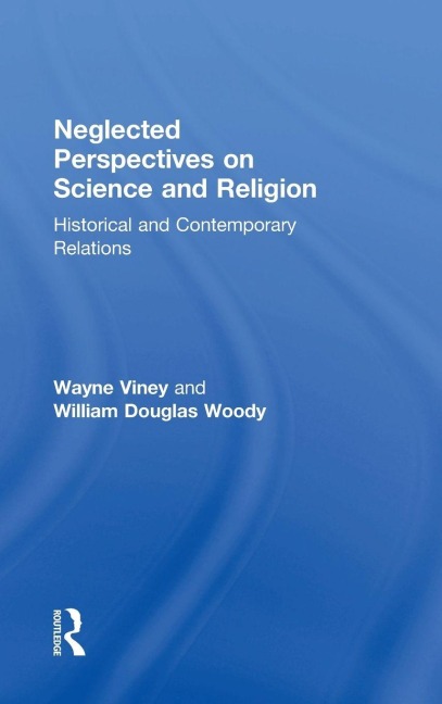 Neglected Perspectives on Science and Religion - Wayne Viney, William Douglas Woody