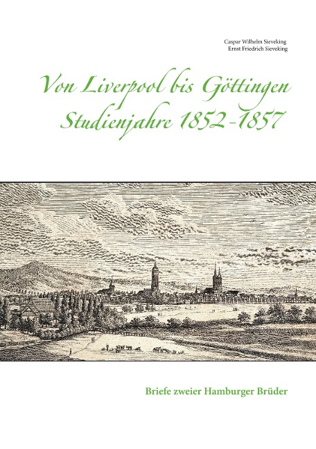 Von Liverpool bis Göttingen - Studienjahre 1852 - 1857 - Caspar Wilhelm Sieveking, Ernst Friedrich Sieveking