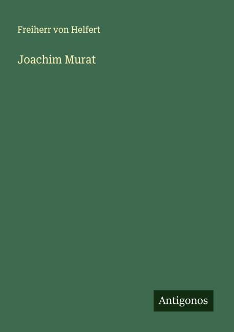 Joachim Murat - Freiherr Von Helfert