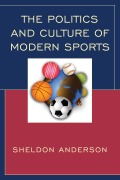 Cover-Bild zum Titel 'The Politics and Culture of Modern Sports' von 'Sheldon Anderson'