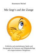 Cover-Bild zum Titel 'Mir liegts auf der Zunge' von 'Rosemarie Michel'