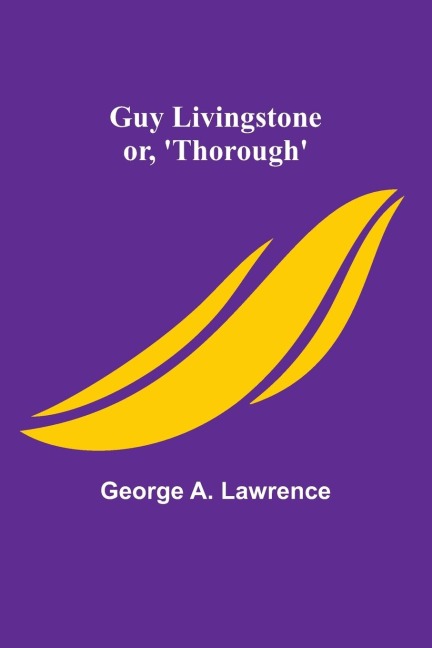 Guy Livingstone; or, 'Thorough' - George A. Lawrence