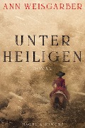 Unter Heiligen - Ann Weisgarber