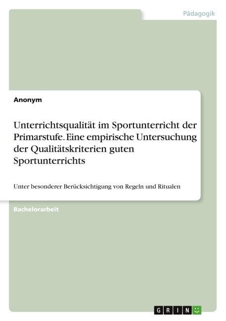 Unterrichtsqualität im Sportunterricht der Primarstufe. Eine empirische Untersuchung der Qualitätskriterien guten Sportunterrichts - Anonym