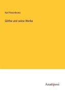 Cover-Bild zum Titel 'Göthe und seine Werke' von 'Karl Rosenkranz'