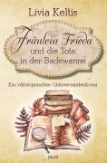 Cover-Bild zum Titel 'Fräulein Frieda und die Tote in der Badewanne' von 'Livia Keltis'