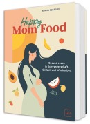 Cover-Bild zum Titel 'Happy Mom Food' von 'Annina Schäflein'