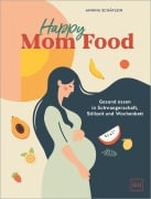Cover-Bild zum Titel 'Happy Mom Food' von 'Annina Schäflein'