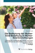 Cover-Bild zum Titel 'Die Bedeutung der Mutter-Kind-Beziehung in Mutter-Kind-Einrichtungen' von 'Alice Lena Corth'