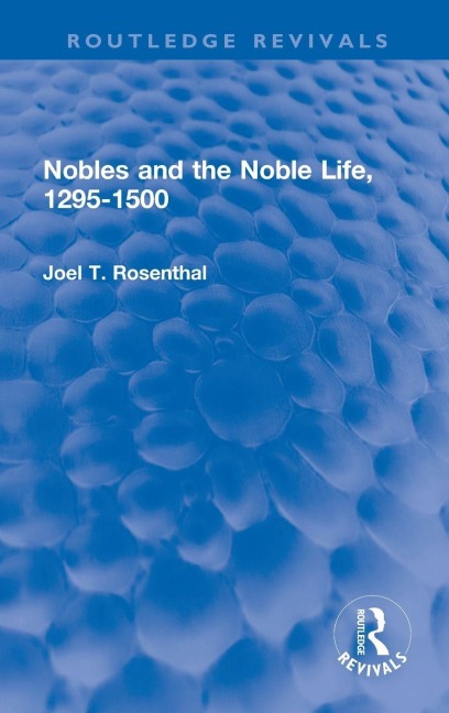 Nobles and the Noble Life, 1295-1500 - Joel T. Rosenthal