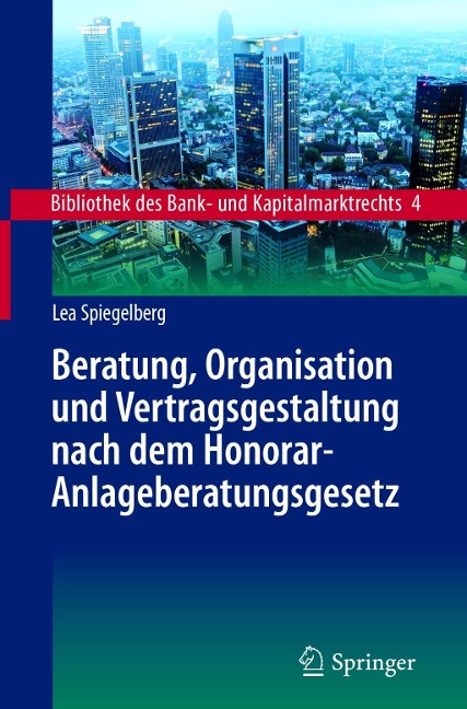 Beratung, Organisation und Vertragsgestaltung nach dem Honorar-Anlageberatungsgesetz - Lea Spiegelberg