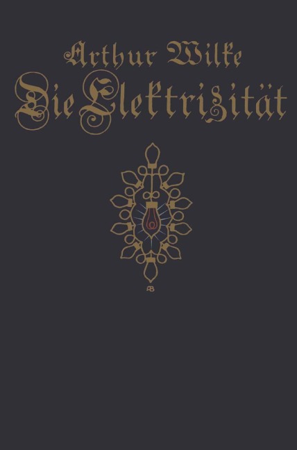 Die Elektrizität - Arthur Wilke, Willi Hechler, Leipzig Spamersche Buchdruckerei