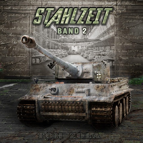 STAHLZEIT Band 2: "Die Ostfront brennt!" ¿ Der andere 2. Weltkrieg (Stahlzeit - Alternativweltgeschichte über einen anderen 2. Weltkrieg) - Tom Zola