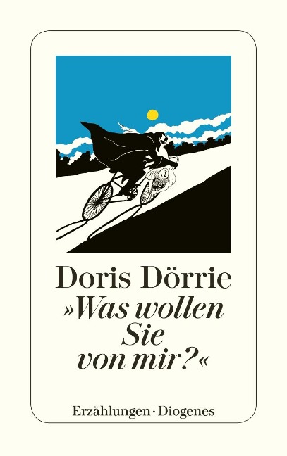 Was wollen Sie von mir? und fünfzehn andere Geschichten - Doris Dörrie