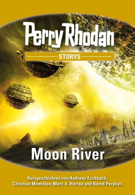 PERRY RHODAN-Storys: Moon River - Andreas Eschbach, Bernd Perplies, Christian Montillon, Marc A. Herren