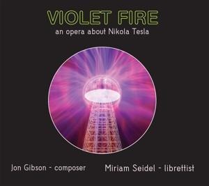 Violet Fire-an Opera about Nikola Tesla - Rossi/Murphree/Mascari/Merdinian/Purnhagen