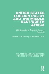 United States Foreign Policy and the Middle East/North Africa - Sanford R. Silverburg, Bernard Reich