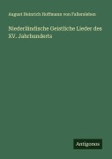 Cover-Bild zum Titel 'Niederländische Geistliche Lieder des XV. Jahrhunderts' von 'August Heinrich Hoffmann von Fallersleben'