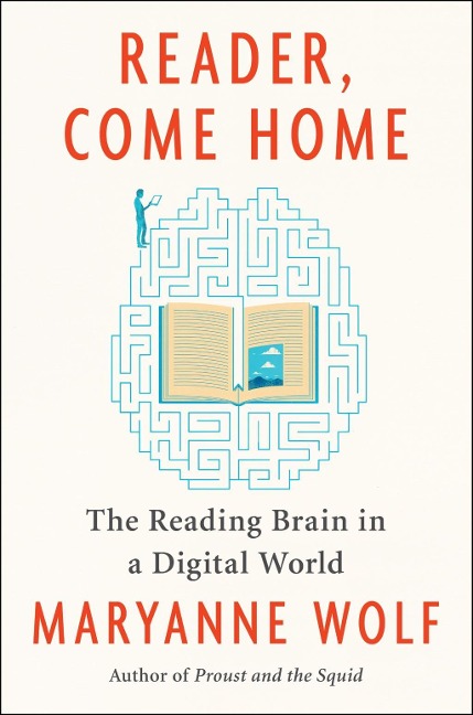 Reader, Come Home - Maryanne Wolf