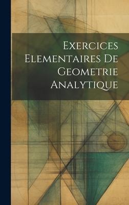 Exercices Elementaires De Geometrie Analytique - Anonymous