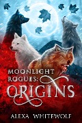 Moonlight Rogues: Origins - Alexa Whitewolf