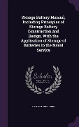 Cover-Bild zum Titel 'Storage Battery Manual, Including Principles of Storage Battery Construction and Design, with the Application of Storage of Batteries to the Naval Ser' von 'Lucius Claude Dunn'