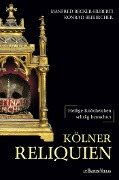Kölner Reliquien - Manfed Becker-Huberti, Konrad Beikircher